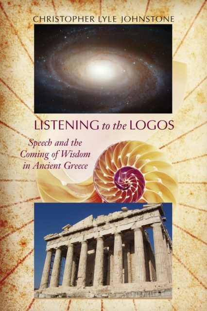 Listening to the Logos : Speech and the Coming of Wisdom in Ancient Greece, EPUB eBook