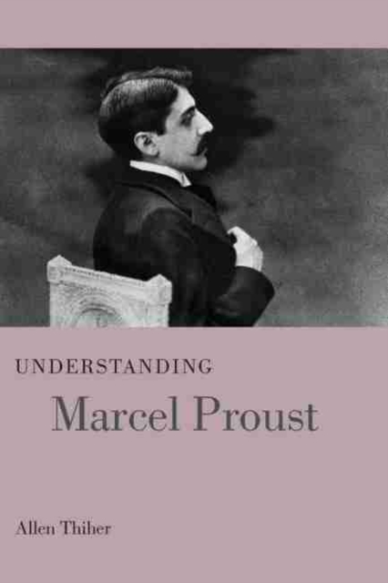 Understanding Marcel Proust, Hardback Book