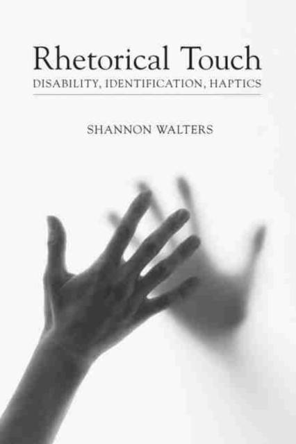 Rhetorical Touch : Disability, Identification, Haptics, Hardback Book