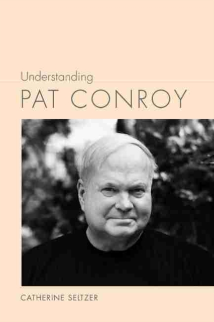 Understanding Pat Conroy, Hardback Book