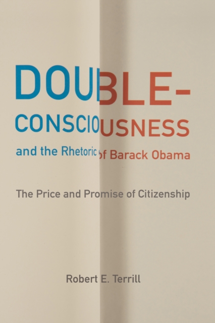 Double-Consciousness and the Rhetoric of Barack Obama : The Price and Promise of Citizenship, EPUB eBook