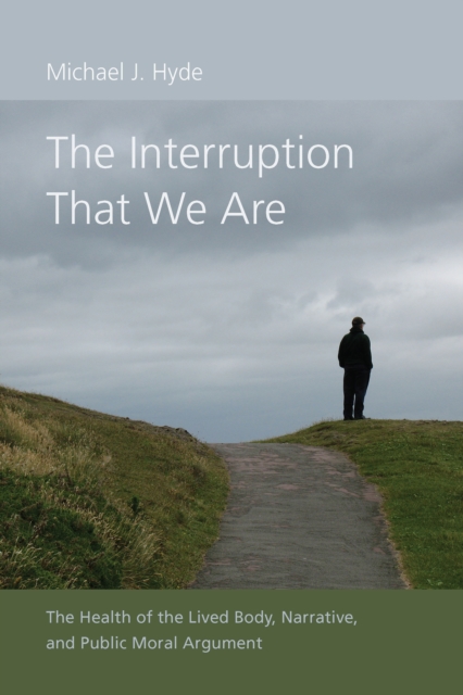 The Interruption That We Are : The Health of the Lived Body, Narrative, and Public Moral Argument, EPUB eBook