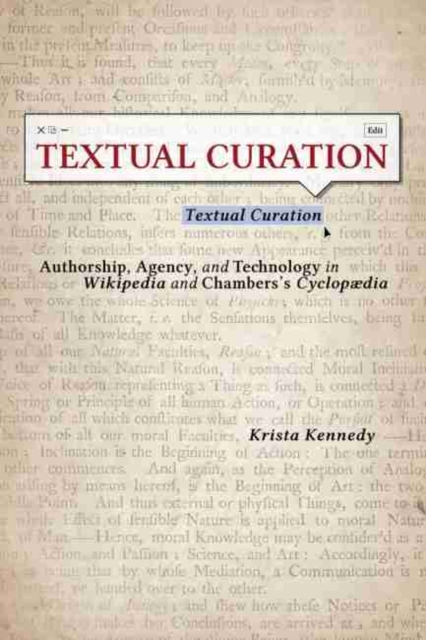 Textual Curation : Authorship, Agency, and Technology in Wikipedia and the Chambers' Cyclopedia, Hardback Book