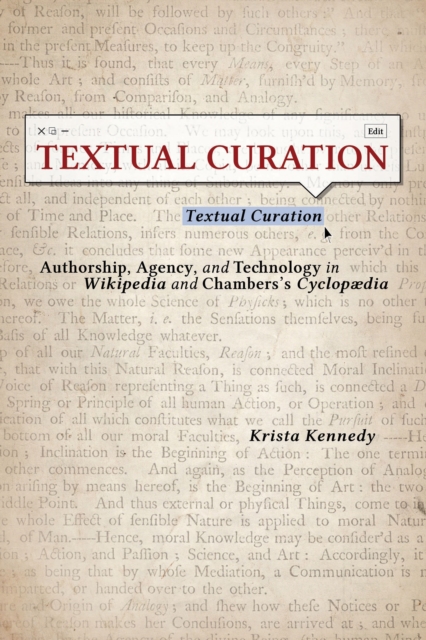 Textual Curation : Authorship, Agency, and Technology in Wikipedia and Chambers's Cyclopaedia, EPUB eBook