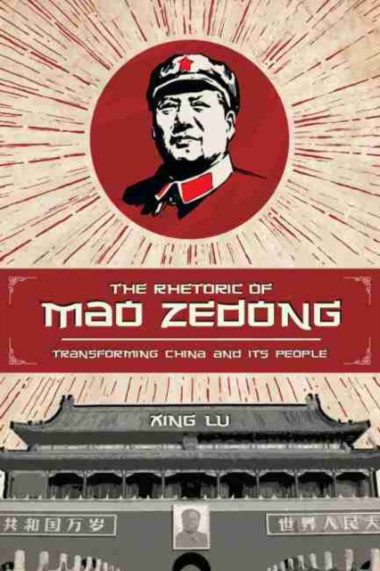 The Rhetoric of Mao Zedong : Transforming China and Its People, Hardback Book
