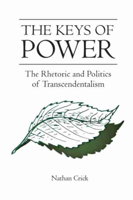 The Keys of Power : The Rhetoric and Politics of Transcendentalism, Hardback Book