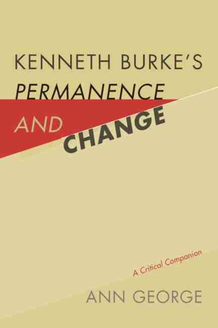 Kenneth Burke's Permanence and Change : A Critical Companion, Hardback Book