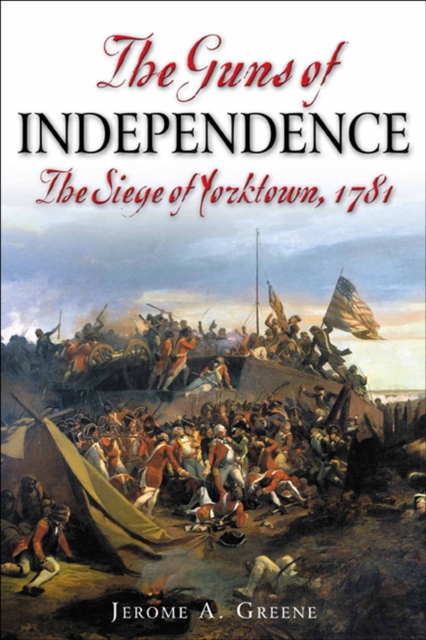 The Guns of Independence : The Siege of Yorktown, 1781, EPUB eBook