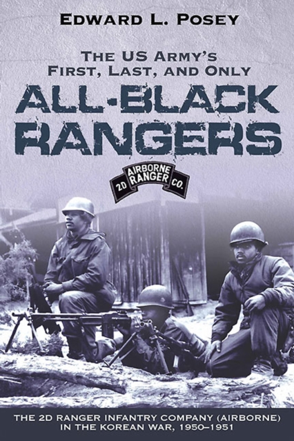 US Army's First, Last, and Only All-Black Rangers : The 2nd Ranger Infantry Company (Airborne) in the Korean War, 1950-1951, EPUB eBook