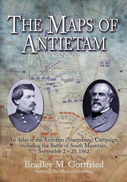 The Maps of Antietam : An Atlas of the Antietam (Sharpsburg) Campaign, Including the Battle of South Mountain, September 2–20, 1862, Hardback Book
