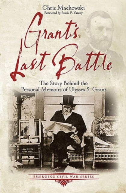 Grant’S Last Battle : The Story Behind the Personal Memoirs of Ulysses S. Grant, Paperback / softback Book