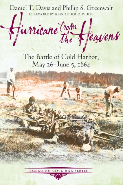 Hurricane from the Heavens : The Battle of Cold Harbor, May 26 - June 5, 1864, EPUB eBook