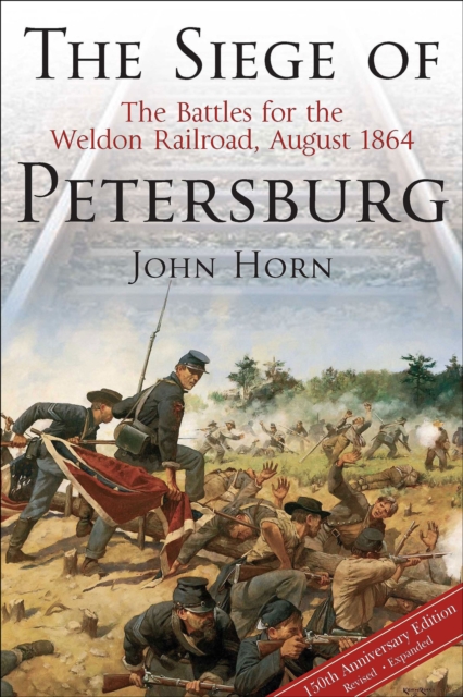 The Siege of Petersburg : The Battles for the Weldon Railroad, August 1864, EPUB eBook