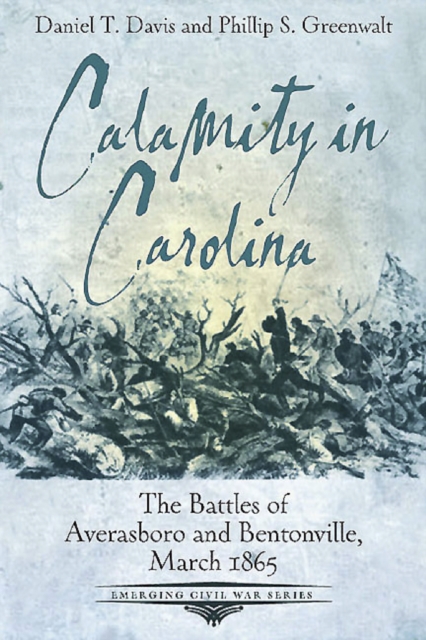 Calamity in Carolina : The Battles of Averasboro and Bentonville, March 1865, EPUB eBook