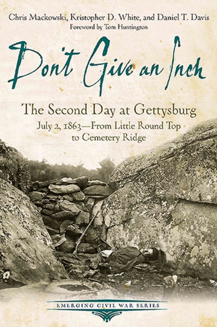 Don't Give an Inch : The Second Day at Gettysburg, July 2, 1863-From Little Round Top to Cemetery Ridge, EPUB eBook