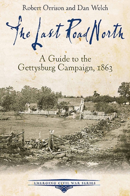 The Last Road North : A Guide to the Gettysburg Campaign, 1863, EPUB eBook