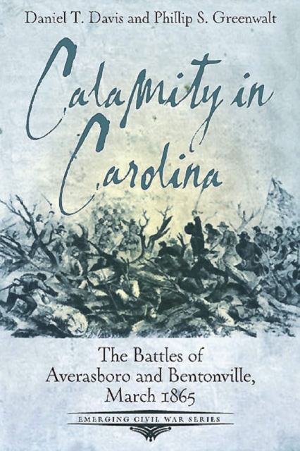 Calamity in Carolina : The Battles of Averasboro and Bentonville, March 1865, Paperback / softback Book