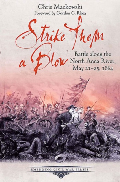 Strike Them a Blow : Battle Along the North Anna River, May 21-25, 1864, Paperback / softback Book