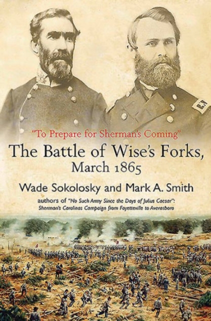 “To Prepare for Sherman’s Coming” : The Battle of Wise’s Forks, March 1865, Hardback Book
