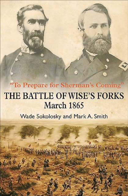 "To Prepare for Sherman's Coming" : The Battle of Wise's Forks, March 1865, EPUB eBook