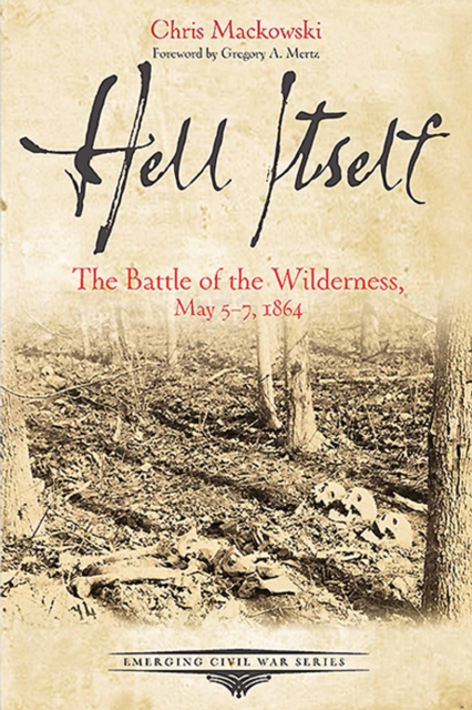 Hell Itself : The Battle of the Wilderness, May 5-7, 1864, EPUB eBook