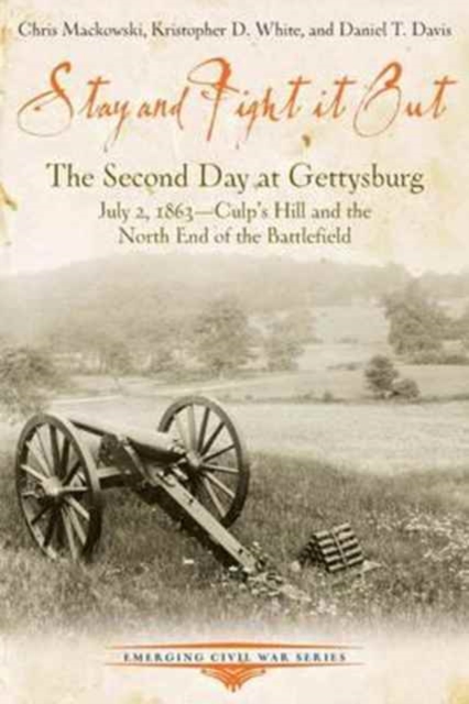 Stay and Fight it out : The Second Day at Gettysburg, July 2, 1863, Culp’s Hill and the North End of the Battlefield, Paperback / softback Book