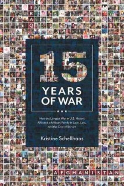 15 Years of War : How the Longest War in U.S. History Affected a Military Family in Love, Loss, and the Cost of Service, Paperback / softback Book