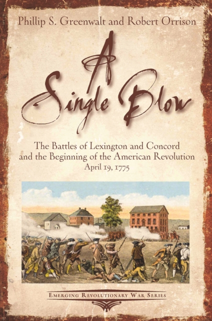A Single Blow : The Battles of Lexington and Concord and the Beginning of the American Revolution April 19, 1775, EPUB eBook