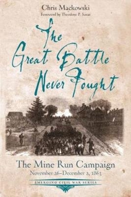 The Great Battle Never Fought : The Mine Run Campaign, November 26 – December 2, 1863, Paperback / softback Book
