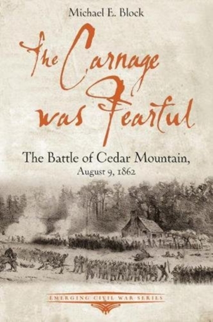 The Carnage Was Fearful : The Battle of Cedar Mountain, August 9, 1862, Paperback / softback Book