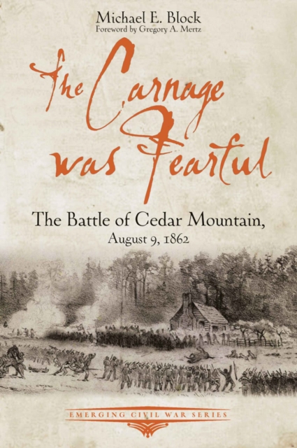 The Carnage was Fearful : The Battle of Cedar Mountain, August 9, 1862, EPUB eBook