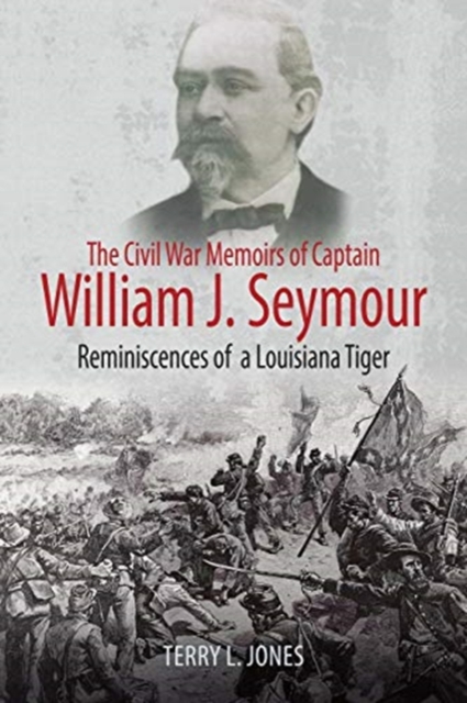 The Civil War Memoirs of Captain William J. Seymour : Reminiscences of a Louisiana Tiger, Paperback / softback Book