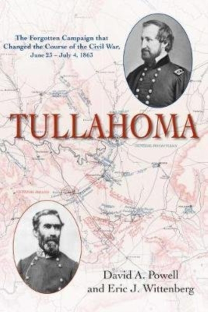 Tullahoma : The Forgotten Campaign That Changed the Civil War, June 23 - July 4, 1863, Hardback Book