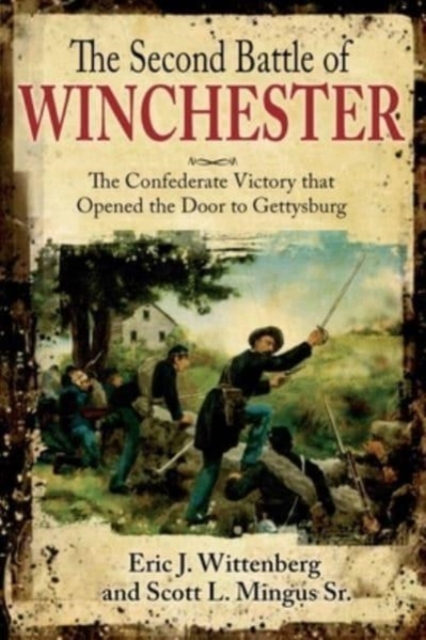 The Second Battle of Winchester : The Confederate Victory That Opened the Door to Gettysburg, Paperback / softback Book