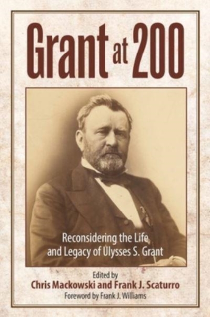 Grant at 200 : Reconsidering the Life and Legacy of Ulysses S. Grant, Hardback Book