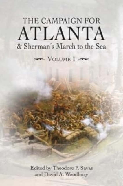 The Campaign for Atlanta & Sherman's March to the Sea : Volume 1, Paperback / softback Book