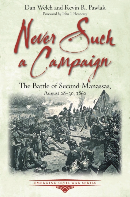 Never Such a Campaign : The Battle of Second Manassas, August 28-August 30, 1862, EPUB eBook