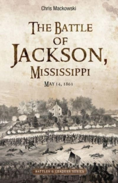 The Battle of Jackson, Mississippi, May 14, 1863, Hardback Book