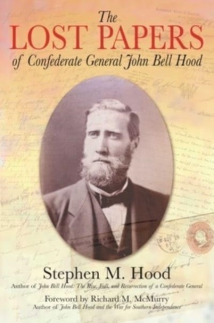 The Lost Papers of Confederate General John Bell Hood, Paperback / softback Book