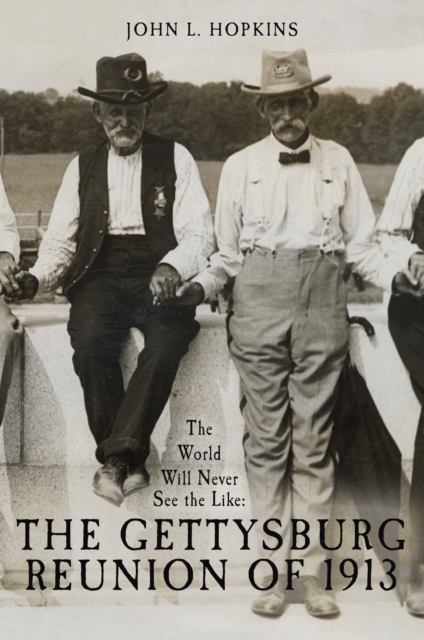 The World Will Never See the Like : The Gettysburg Reunion of 1913, EPUB eBook