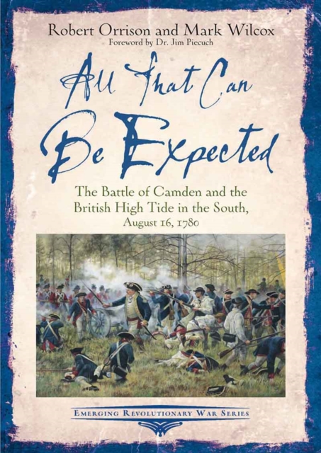All That Can Be Expected : The Battle of Camden and the British High Tide in the South, August 16, 1780, EPUB eBook