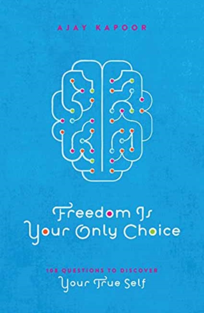 Freedom Is Your Only Choice : 108 Questions to Discover Your True Self, Paperback / softback Book