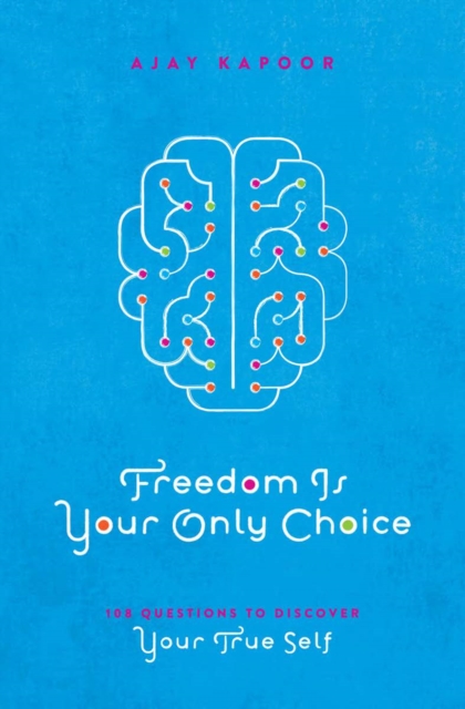 Freedom Is Your Only Choice : 108 Questions To Discover Your True Self, EPUB eBook