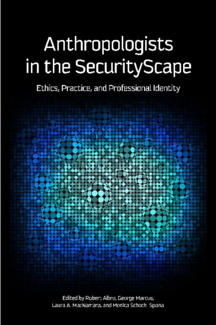 Anthropologists in the SecurityScape : Ethics, Practice, and Professional Identity, Hardback Book