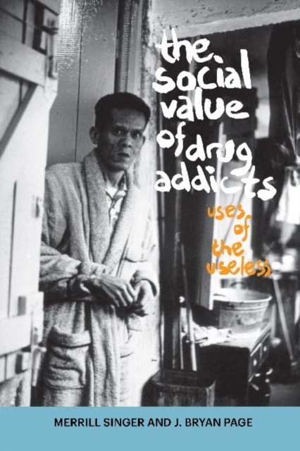 The Social Value of Drug Addicts : Uses of the Useless, Hardback Book