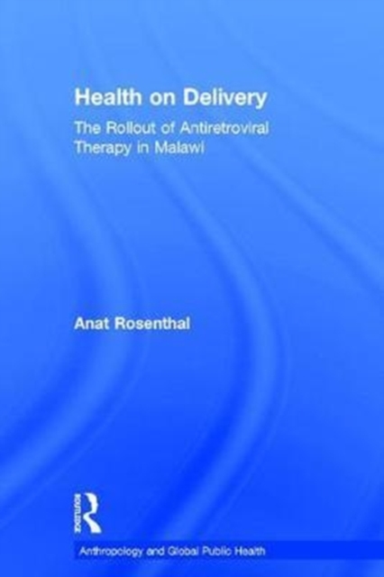Health on Delivery : The Rollout of Antiretroviral Therapy in Malawi, Hardback Book
