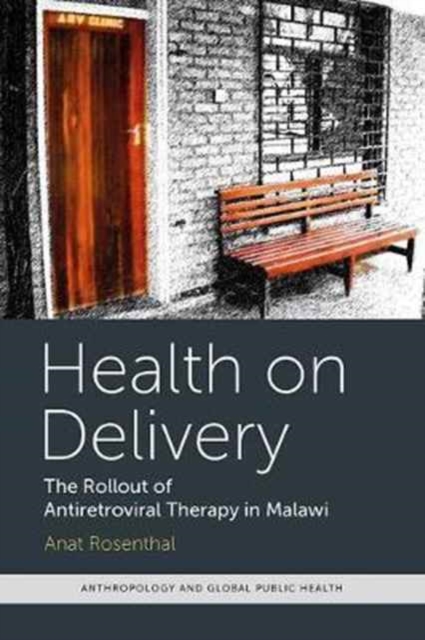 Health on Delivery : The Rollout of Antiretroviral Therapy in Malawi, Paperback / softback Book