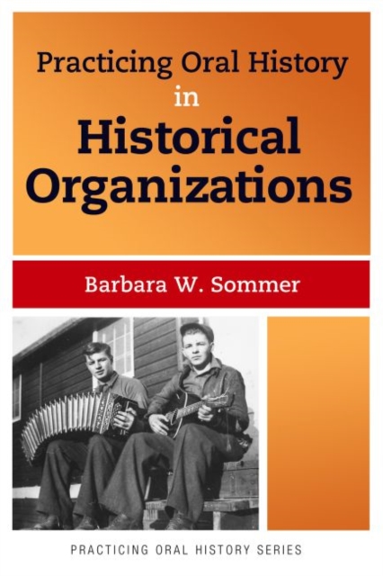 Practicing Oral History in Historical Organizations, Hardback Book