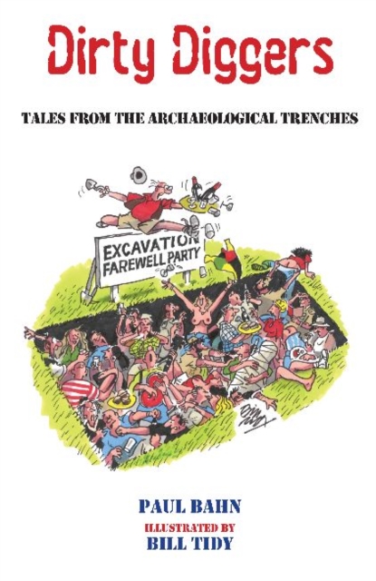 Dirty Diggers : Tales from the Archaeological Trenches, Paperback / softback Book