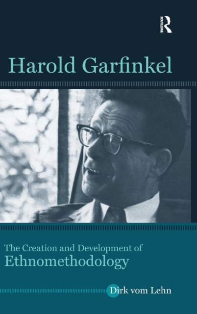 Harold Garfinkel : The Creation and Development of Ethnomethodology, Hardback Book